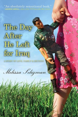 The Day After He Left for Iraq: A Story of Love, Family & Reunion Cover Image