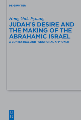 Judah's Desire and the Making of the Abrahamic Israel: A Contextual and Functional Approach (Beihefte Zur Zeitschrift F #559)