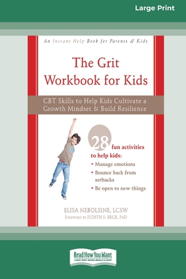 The Grit Workbook for Kids: CBT Skills to Help Kids Cultivate a Growth Mindset and Build Resilience [16pt Large Print Edition] Cover Image