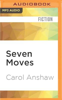 Seven Moves By Carol Anshaw, Nicole Poole (Read by) Cover Image