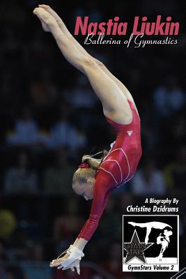 Nastia Liukin: Ballerina of Gymnastics: GymnStars Volume 2