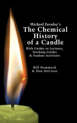 Michael Faraday's The Chemical History of a Candle: With Guides to Lectures, Teaching Guides & Student Activities Cover Image