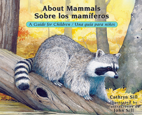 About Mammals / Sobre los mamíferos: A Guide for Children / Una guía para niños (About. . . #15) By Cathryn Sill, John Sill (Illustrator) Cover Image