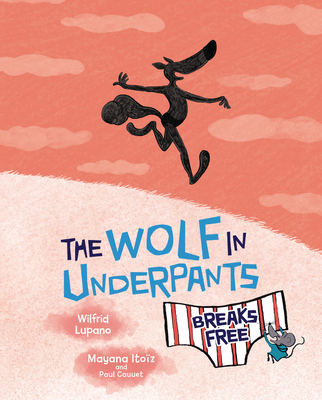 The Wolf in Underpants Breaks Free By Wilfrid Lupano, Paul Cauuet (Illustrator), Mayana Itoïz (Illustrator) Cover Image