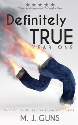Definitely True: Year One: A collection of lies from Jason van Gumster By M. J. Guns Cover Image