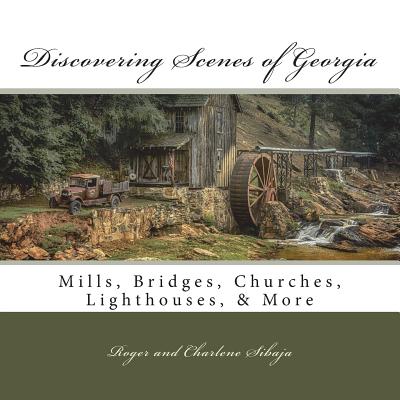 Discovering Scenes of Georgia: Mills, Bridges, Churches, Lighthouses, & More