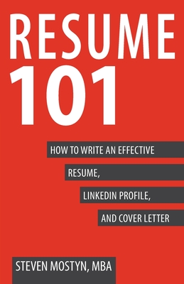 Resume 101: How to Write an Effective Resume, LinkedIn Profile, and Cover Letter By Steven Mostyn Cover Image