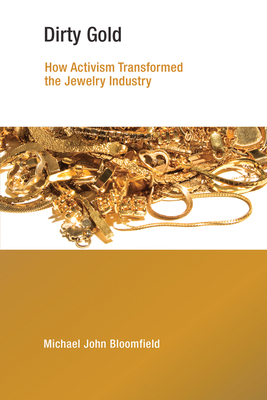 Dirty Gold: How Activism Transformed the Jewelry Industry (Earth System Governance)