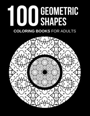 Geometric Shapes Coloring Books for Adults: 100 Coloring Pages geometric  for adults coloring, Large size 8.5 x 11, High quality, Geometric shapes  (Paperback)