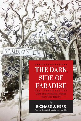 The Dark Side of Paradise: Odd and Intriguing Stories from Vero Beach By Richard J. Kerr Cover Image