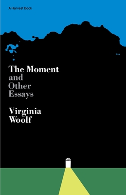 Moment And Other Essays: The Virginia Woolf Library Authorized Edition