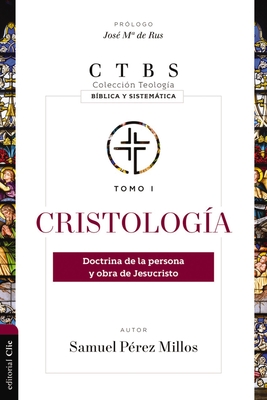 Cristología: Doctrina de la Persona Y Obra de Jesucristo Cover Image