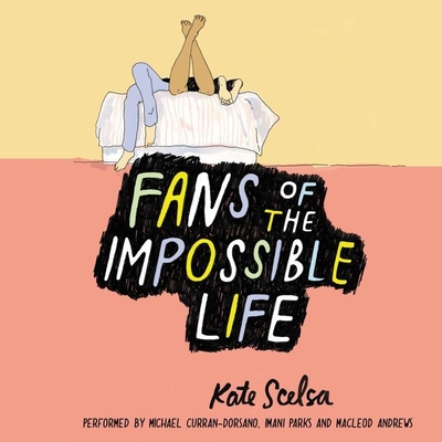 Fans of the Impossible Life By Kate Scelsa, Michael Curran-Dorsano (Read by), Imani Parks (Read by) Cover Image