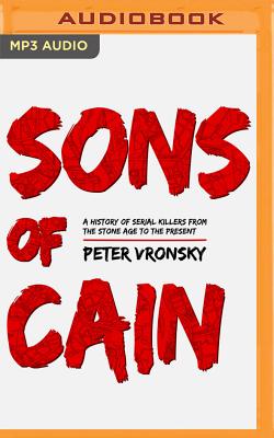 Sons of Cain: A History of Serial Killers from the Stone Age to the Present Cover Image