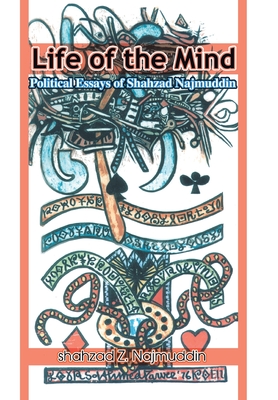 Life of the Mind: Political Essays of Shahzad Najmuddin Cover Image