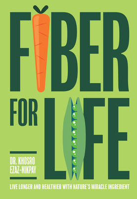 Fiber for Life: Live longer and healthier with nature's miracle ingredient