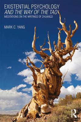 Existential Psychology and the Way of the Tao: Meditations on the Writings of Zhuangzi By Mark C. Yang (Editor) Cover Image