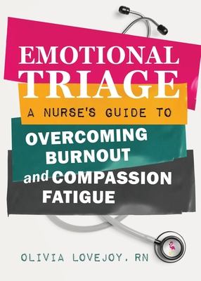 Emotional Triage: A Nurse's Guide to Overcoming Burnout and Compassion Fatigue Cover Image