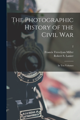 The Photographic History of the Civil War: in Ten Volumes; 2 Cover Image