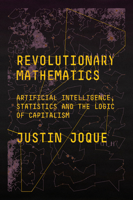 Revolutionary Mathematics: Artificial Intelligence, Statistics and the Logic of Capitalism Cover Image