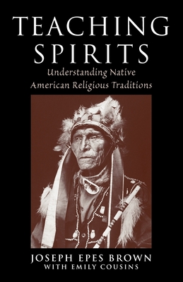 Teaching Spirits: Understanding Native American Religious Traditions By Joseph Brown Cover Image