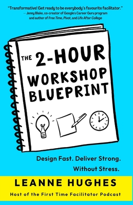 The 2-Hour Workshop Blueprint: Design Fast. Deliver Strong. Without Stress. By Leanne Hughes, Jade Miller (Illustrator) Cover Image