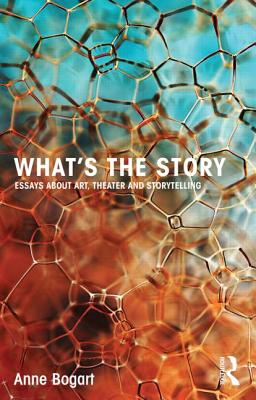What's the Story: Essays about art, theater and storytelling Cover Image