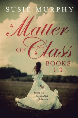 A Matter of Class Series Books 1-3 By Susie Murphy Cover Image