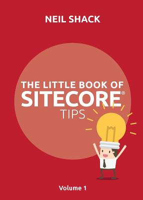 The Little Book of Sitecore(R) Tips: Volume 1 Cover Image
