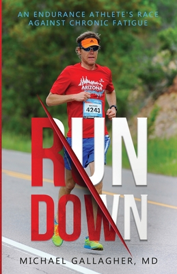 Run Down: An Endurance Athlete's Race Against Chronic Fatigue By Michael Gallagher, Kara Goucher (Foreword by) Cover Image
