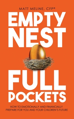 Empty Nest, Full Pockets: How to Emotionally and Financially Prepare for Your Family's Future By Matt Meline Cover Image