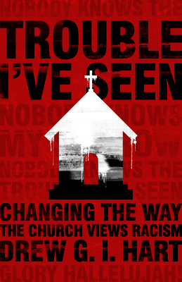 Trouble I've Seen: Changing the Way the Church Views Racism Cover Image