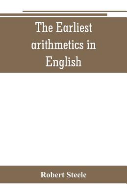 The Earliest arithmetics in English By Robert Steele Cover Image