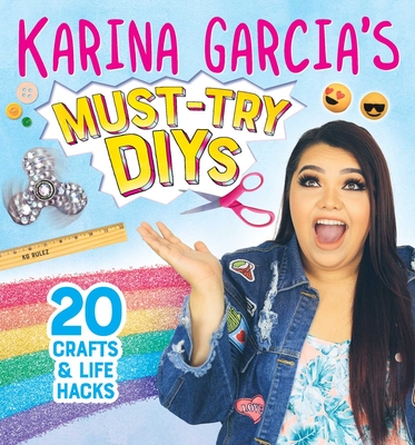 Karina Garcia's Must-Try DIYs: 20 Crafts & Life Hacks Cover Image