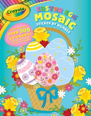 Crayola: Crayola Easter Egg Mosaic Sticker by Number (A Crayola Easter Spring Sticker Activity Book for Kids) (Crayola/BuzzPop) By BuzzPop Cover Image
