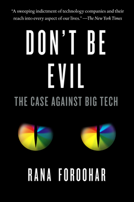Don't Be Evil: The Case Against Big Tech By Rana Foroohar Cover Image