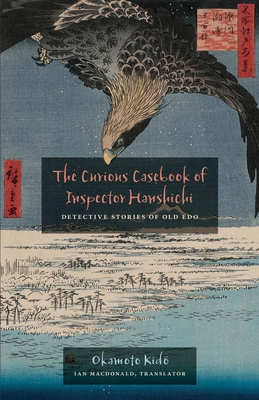 The Curious Casebook of Inspector Hanshichi: Detective Stories of Old Edo Cover Image