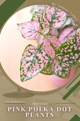Pink Polka Dot Plants: Plant Guide