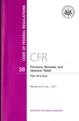 Code of Federal Regulations, Title 38, Pensions, Bonuses, and Veterans' Relief, PT. 18-End, Revised as of July 1, 2011 Cover Image
