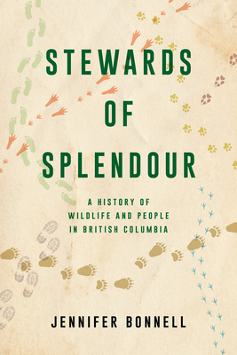 Stewards of Splendour: A History of Wildlife and People in British Columbia Cover Image