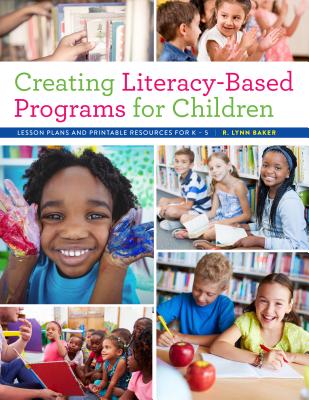 Creating Literacy-Based Programs for Children: Lesson Plans and Printable Resources for K-5 Cover Image