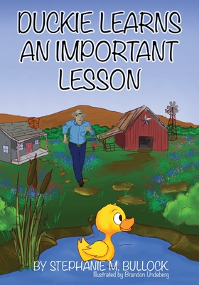 Duckie Learns an Important Lesson By Stephanie M. Bullock, Brandon Undeberg (Illustrator) Cover Image