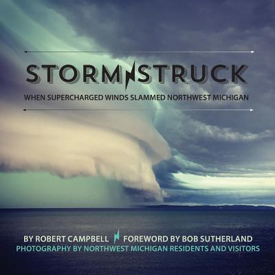 Storm Struck: When Supercharged Winds Slammed Northwest Michigan Cover Image