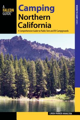 Camping Northern California: A Comprehensive Guide to Public Tent and RV Campgrounds (State Camping)