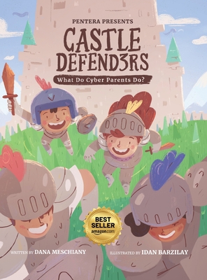 Castle Defenders: What Do Cyber Parents Do? By Dana Meschiany, Idan Barzilay (Illustrator), Pentera Cover Image