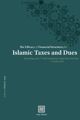 The Efficacy of Financial Structures for Islamic Taxes and Dues (Proceedings of the Ami Contemporary Fiqh&#299; Issues Workshop #1)