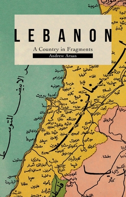 Lebanon: A Country in Fragments By Andrew Arsan Cover Image