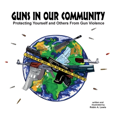Guns In Our Community: Protecting Yourself and Others From Gun Violence Cover Image