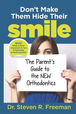Don't Make Them Hide Their Smile: The Parent's Guide to the New Orthodontics Cover Image