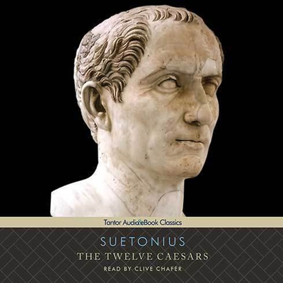The Twelve Caesars By Suetonius, Alexander Thompson (Translator), Clive Chafer (Read by) Cover Image